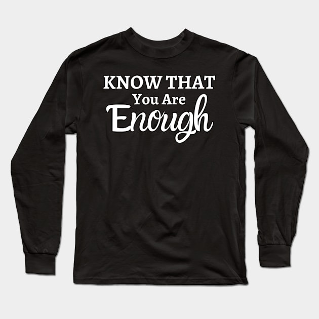 Know that you are enough Long Sleeve T-Shirt by Unusual Choices